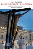 LAS HOMILAS DE LA PANDEMIA. MIRAR AL FUTURO CON ESPERANZA de BERGOGLIO PAPA FRANCISCO, JORGE 