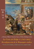 CORTES VIRREINALES Y GOBERNACIONES AMERICANAS (VOL. 4): LA CORTE DE FELIPE IV (1621-1665): RECONFIGURACION DE LA MONARQUIA        CATOLICA - TOMO IV: LOS REINOS Y LA POLTICA INTERNACIONAL di VV.AA. 