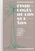 FISIOLOGIA DE LOS SUEOS. CAJAL, TANGUY, LORCA, DALI... di VV.AA. 