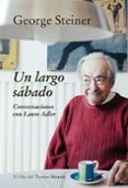 UN LARGO SABADO: CONVERSACIONES CON LAURE ADLER de STEINER, GEORGE  ADLER, LAURE 