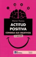 ACTITUD POSITIVA. CONSIGA SUS OBJETIVOS di THOMAS, MARIAN 
