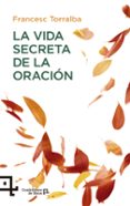 LA VIDA SECRETA DE LA ORACION di TORRALBA, FRANCESC 