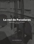 LA RED DE PARADORES: ARQUITECTURA E HISTORIA DEL TURISMO 1911- 1951 de RODRIGUEZ PEREZ, MARIA JOSE 