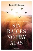 SIN RAICES NO HAY ALAS di ULSAMER, BERTOLD 