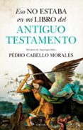 ESO NO ESTABA EN MI LIBRO DEL ANTIGUO TESTAMENTO di CABELLO MORALES, PEDRO 