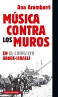 MUSICA CONTRA LOS MUROS: EN EL CONFLICTO ARABE-ISRAELI di ARAMBARRI, ANA 