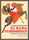 EL HADA CURIOSIDAD: ENTREVISTAS INDISCRETAS de JARDIEL PONCELA, ENRIQUE 