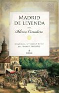 MADRID DE LEYENDA: HISTORIAS, LEYENDAS Y RUTAS DEL MADRID INSOLITO de CORREDOIRA, BLANCO 