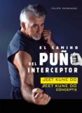 EL CAMINO DEL PUO INTERCEPTOR: JEET KUNE DO CONCEPTS di MERCADO, FELIPE 
