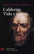 CALDERON, VIDA Y TEATRO de PEDRAZA JIMENEZ, FELIPE B. 