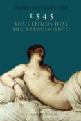 1545: LOS ULTIMOS DIAS DEL RENACIMIENTO de FORCELLINO, ANTONIO 