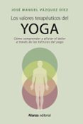 Los Valores Terapeuticos Del Yoga: Como Comprender Y Aliviar El Dolor - Alianza Editorial