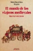 EL MUNDO DE LOS VIAJEROS MEDIEVALES de LADERO QUESADA, MIGUEL ANGEL 