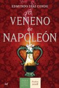 EL VENENO DE NAPOLEON (FINALISTA PREMIO NOVELA HISTORICA 2008) de DIAZ CONDE, EDMUNDO 
