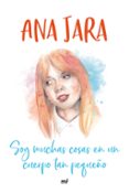 SOY MUCHAS COSAS EN UN CUERPO TAN PEQUEO di JARA, ANA 