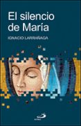 EL SILENCIO DE MARIA di LARRAAGA ORBEGOZO, IGNACIO 