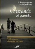 CRUZANDO EL PUENTE: PROBLEMAS ETICOS RELACIONADOS CON LA VIDA de LOPEZ AZPITARTE, E. 