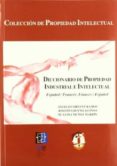 DICCIONARIO DE PROPIEDAD INTELECTUAL E INDUSTRIAL, ESPAOL-FRANCE S, FRANCES-ESPAOL de BUENO ALONSO, JOSEFINA  MUOZ MARTIN, M LUISA  SIRVENT RAMOS, ANGELES 