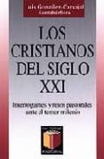 LOS CRISTIANOS DEL SIGLO XXI: INTERROGANTES Y RETOS PASTORALES AN TE EL TERCER MILENIO (2 ED.) de GONZALEZ-CARVAJAL, LUIS 