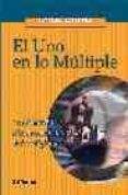EL UNO EN LO MULTIPLE: APROXIMACION A LA DIVERSIDAD Y UNIDAD DE L AS RELIGIONES de MELLONI RIBAS, JAVIER 