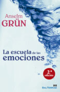 LA ESCUELA DE LAS EMOCIONES de GRUN, ANSELM 