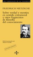 SOBRE VERDAD Y MENTIRA EN SENTIDO EXTRAMORAL Y OTROS FRAGMENTOS D E FILOSOFIA DEL CONOCIMIENTO de NIETZSCHE, FRIEDRICH 