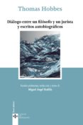 DILOGO ENTRE UN FILSOFO Y UN JURISTA Y ESCRITOS AUTOBIOGRAFICOS de HOBBES, THOMAS 