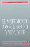 EL MATRIMONIO: AMOR, DERECHO Y VIDA DE FE de BAARES, JUAN IGNACIO 