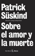 SOBRE EL AMOR Y LA MUERTE de SUSKIND, PATRICK 
