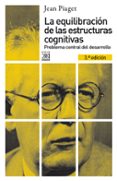 LA EQUILIBRACION DE LAS ESTRUCTURAS COGNITIVAS de PIAGET, JEAN 