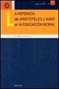 LA HERENCIA DE ARISTOTELES Y KANT EN LA EDUCACION MORAL de SALMERON, ANA MARIA 