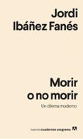 MORIR O NO MORIR: UN DILEMA MODERNO di IBAEZ FANES, JORDI 