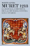 MURET 1213: LA BATALLA DECISIVA DE LA CRUZADA CONTRA LOS CATAROS de ALVIRA CABRER, MARTIN 