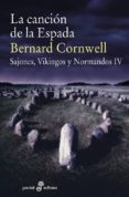 LA CANCIN DE LA ESPADA (SAJONES, VIKINGOS Y NORMANDOS IV) de CORNWELL, BERNARD 