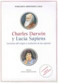 CHARLES DARWIN Y LUCIA SAPIENS. LECCIONES DEL ORIGEN Y EVOLUCION DE LAS ESPECIES di HERNANDEZ LAILLE, MARGARITA 