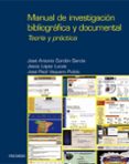 MANUAL DE INVESTIGACION BIBLIOGRAFICA Y DOCUMENTAL: TEORIA Y PRAC TICA de CORDON GARCIA, JOSE ANTONIO  LOPEZ LUCAS, JESUS  VAQUERO PULIDO, JOSE RAUL 