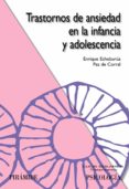 TRASTORNOS DE ANSIEDAD EN LA INFANCIA Y ADOLESCENCIA de ECHEBURUA-ODRIOZOLA, ENRIQUE 