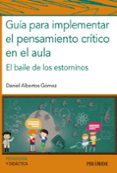 GUIA PARA IMPLEMENTAR EL PENSAMIENTO CRITICO EN EL AULA de ALBERTOS GOMEZ, DANIEL 