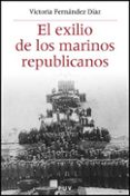 EL EXILIO DE LOS MARINOS REPUBLICANOS de FERNANDEZ DIAZ, VICTORIA 