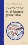 LA CREATIVIDAD EN EL LENGUAJE PERIODISTICO de GUERRERO SALAZAR, SUSANA 
