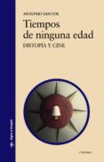 TIEMPOS DE NINGUNA EDAD: DISTOPIA Y CINE de SANTOS, ANTONIO 