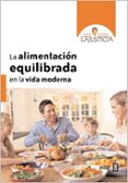 LA ALIMENTACION EQUILIBRADA EN LA VIDA MODERNA de LAJUSTICIA BERGASA, ANA MARIA 