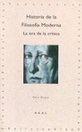 HISTORIA DE LA FILOSOFIA MODERNA: LA ERA DE LA CRITICA de DUQUE, FELIX 