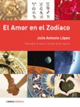 (PE) EL AMOR EN EL ZODIACO: DESCUBRE EL AMOR A TRAVES DE LOS ASTROS de LOPEZ, JULIO ANTONIO 