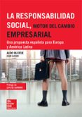 RESPONSABILIDAD SOCIAL, MOTOR DEL CAMBIO EMPRESARIAL: UNA PROPUESTA ESPAOLA PARA EUROPA Y AMERICA LATINA de OLCESE SANTONJA, ALDO ALFARO, JUAN 