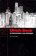LA DEMOCRACIA Y SUS ENEMIGOS de BECK, ULRICH 