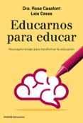 EDUCARNOS PARA EDUCAR: NEUROAPRENDIZAJE PARA TRANSFORMAR LA EDUCACION de CASAFONT, ROSA 