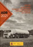 ADR-2021. ACUERDO EUROPEO SOBRE TRANSPORTE INTERNACIONAL DE MERCANCAS PELIGROSAS POR CARRETERA di VV.AA. 