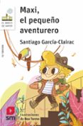 MAXI, EL PEQUEO AVENTURERO de GARCIA-CLAIRAC, SANTIAGO 