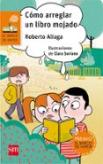 CMO ARREGLAR UN LIBRO MOJADO (PREMIO BARCO DE VAPOR 2017) de ALIAGA, ROBERTO 